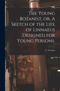 [预订]The Young Botanist, or, A Sketch of the Life of Linnaeus: designed for Young Persons. 9781013468711