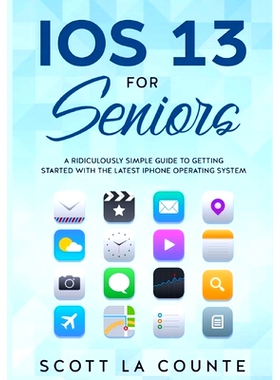 预订 IOS 13 For Seniors: A Ridiculously Simple Guide to Getting Started With the Latest iPhone Operating System: 9781629