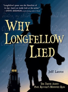 预订 Why Longfellow Lied: The Truth about Paul Revere’s Midnight Ride 朗费罗为何撒谎：保罗·里维尔午夜骑行的*: 97816235