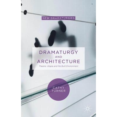 预订 Dramaturgy and Architecture: Theatre, Utopia and the Built Environment 戏剧学与建筑学：戏院、乌托邦与建筑环境（丛书