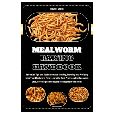 预订 Mealworm Raising Handbook: Essential Tips & Techniques for Starting, Growing & Profiting from Your Mealworm Farm: L