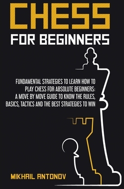 【预订】Chess for Beginners: Fundamental strategies to learn how to play chess for Absolute Beginners: a move by m...