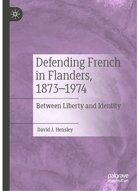 预订 Defending French in Flanders, 1873–1974: Between Liberty and Identity 在佛兰德斯保卫法国人1873–1974：在自由与身份