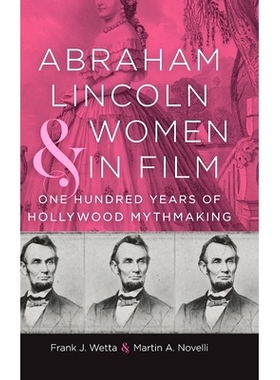 预订 Abraham Lincoln and Women in Film: One Hundred Years of Hollywood Mythmaking 亚伯拉罕·林肯与电影中的女性：好莱坞百