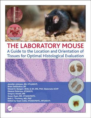 【预订】The Laboratory Mouse: A Guide to the Location and Orientation of Tissues for Optimal Histological Evaluation