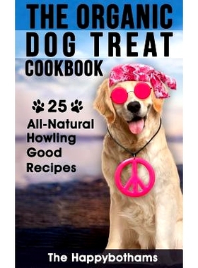 预订 The Organic Dog Treat Cookbook: 25 All-Natural Howling Good Recipes: 9781974098422