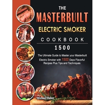 预订 The Masterbuilt Electric Smoker Cookbook 1500: The Ultimate Guide to Master your Masterbuilt Electric Smoker with 1