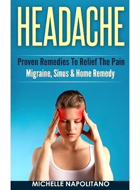 预订 Headache: Proven Remedies To Relief The Pain - Migraine, Sinus & Home Remedy: 9781519395412