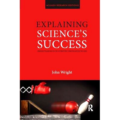 预订 Explaining Science’s Success: Understanding How Scientific Knowledge Works: 9781138108202
