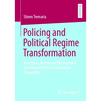 预订 Policing and Political Regime Transformation: Venezuela, Bosnia and Herzegovina and Ukraine from a Comparative Pers