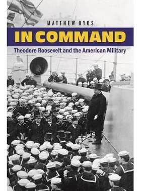 预订 In Command: Theodore Roosevelt and the American Military 指挥：西奥多·罗斯福和美国军事: 9781612349671