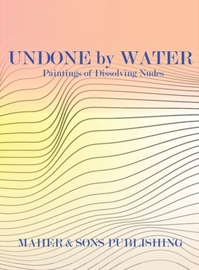 预订 Undone by Water: Paintings of Dissolving Nudes: 9798218715885