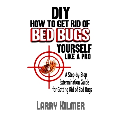 预订 DIY How to Get Rid of Bed Bugs Yourself Like a Pro: A Step-By-Step Extermination Guide for Getting Rid of Bed Bugs: