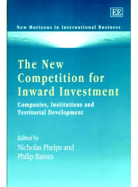 预订 The New Competition for Inward Investment: Companies, Institutions and Territorial Development 新的外商投资竞争:企