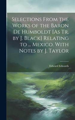 [预订]Selections From the Works of the Baron De Humboldt [As Tr. by J. Black] Relating to ... Mexico. With 9781020749346