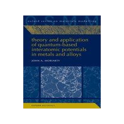 [预订]Theory and Application of Quantum-Based Interatomic Potentials in Metals and Alloys 9780198822172