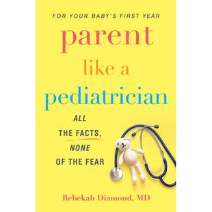 预订 Parent Like a Pediatrician: All the Facts, None of the Fear像儿科医生一样照顾孩子：了解全部事实，无需担心: 97808065