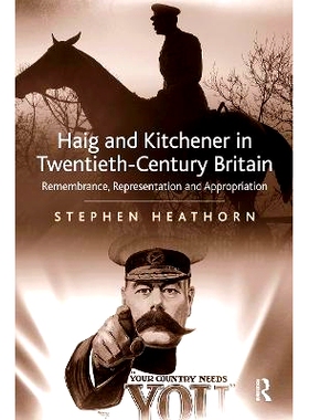 预订 Haig and Kitchener in Twentieth-Century Britain: Remembrance, Representation and Appropriation 20世纪英国的黑格与基