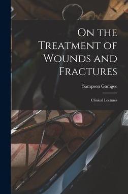 [预订]On the Treatment of Wounds and Fractures: Clinical Lectures 9781013610752