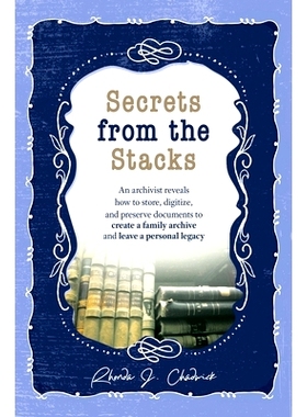 预订 Secrets from the Stacks: An archivist reveals how to store, digitize, and preserve documents to create a family arc