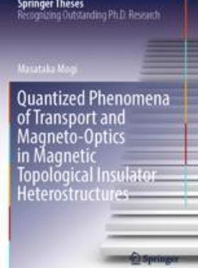 [预订]Quantized Phenomena of Transport and Magneto-Optics in Magnetic Topological Insulator Heterostructur 9789811921391