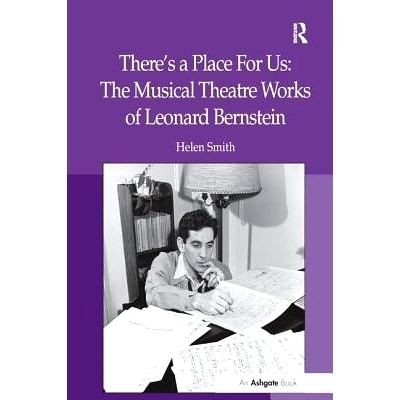 预订 There’s a Place For Us: The Musical Theatre Works of Leonard Bernstein: 9781138274563