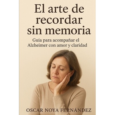 预订 El Arte de Recordar Sin Memoria: Guia Para Acompañar El Alzheimer Con Amor Y Claridad 9798278487265