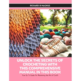 预订 Unlock the Secrets of Crocheting with this Comprehensive Manual in this Book: Your Go To Guide for Mastering the Ar