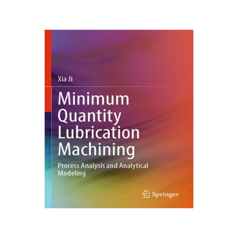 [预订]Minimum Quantity Lubrication Machining: Process Analysis and Analytical Modeling 9789811970894