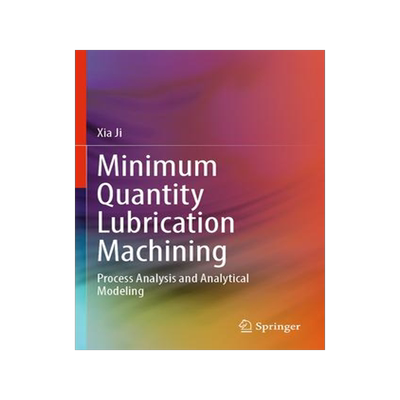 [预订]Minimum Quantity Lubrication Machining: Process Analysis and Analytical Modeling 9789811970894