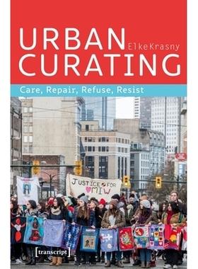 预订 Urban Curating: Care, Repair, Refuse, Resist 城市策展——关爱、修复、拒绝、抵抗: 9783837638486