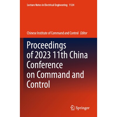 预订 Proceedings of 2023 11th China Conference on Command and Control 第11届中国指挥与控制学术会议 2023 / 会议录 9789819