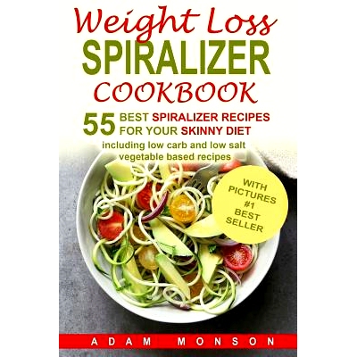 预订 Weight Loss Spiralizer Cookbook: 55 Best Spiralizer Recipes Including Low Carb a: 9781548193591