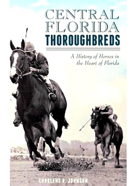 预订 Central Florida Thorou*reds: A History of Horses in the Heart of Florida: 9781540221780