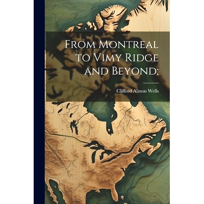 预订 From Montreal to Vimy Ridge and Beyond;: 9781021389619