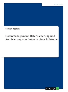 预订 Datenmanagement, Datensicherung und Archivierung von Daten in einer Fallstudie: 9783346136480