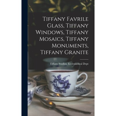 预订 Tiffany Favrile Glass, Tiffany Windows, Tiffany Mosaics, Tiffany Monuments, Tiffany Granite 蒂芙尼法夫赖尔玻璃、蒂