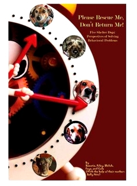 预订 Please Rescue Me, Don’t Return Me!: Five Shelter Dogs’ Perspectives on Solving Behavioral Problems: 9781979630771
