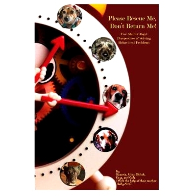 预订 Please Rescue Me, Don’t Return Me!: Five Shelter Dogs’ Perspectives on Solving Behavioral Problems: 9781979630771