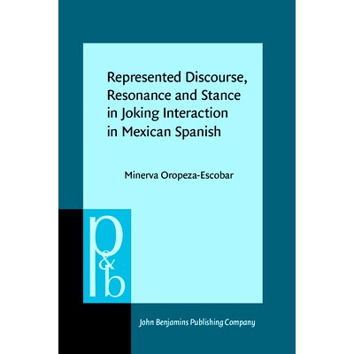 预订 Represented Discourse, Resonance and Stance in Joking Interaction in Mexican Spanish 代表话语，共振及互动姿态戏说墨