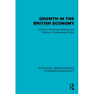 预订 Growth in the British Economy: A Study of Economic Problems and Policies in Contemporary Britain 英国经济增长：当代