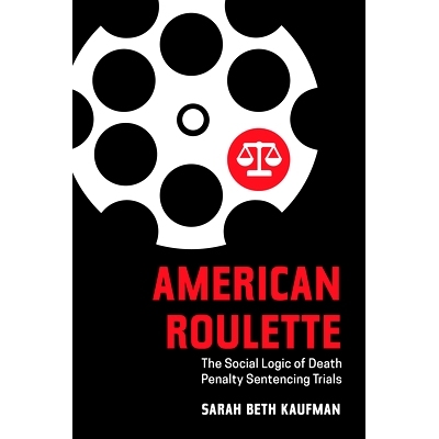 预订 American Roulette: The Social Logic of Death Penalty Sentencing Trials: 9780520344396