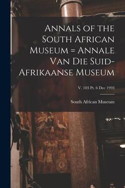 [预订]Annals of the South African Museum = Annale Van Die Suid-Afrikaanse Museum; v. 103 pt. 6 Dec 1993 9781013805646