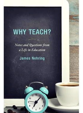 预订 Why Teach?: Notes and Questions from a Life in Education: 9781475820362