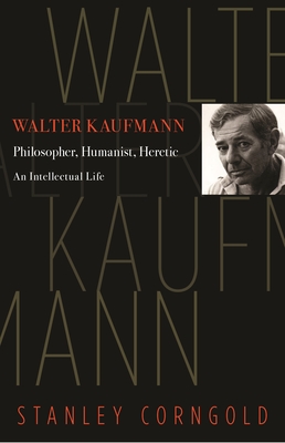 【预订】Walter Kaufmann: Philosopher, Humanist, Heretic