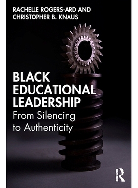 预订 Black Educational Leadership: From Silencing to Authenticity 黑人教育领导：从沉默到真实: 9780367466138