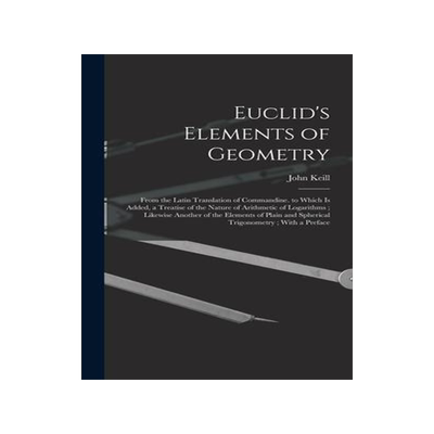 [预订]Euclid’s Elements of Geometry: From the Latin Translation of Commandine. to Which Is Added, a Trea 9781017116595