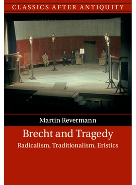 预订 Brecht and Tragedy: Radicalism, Traditionalism, Eristics 布莱希特与悲剧：激进主义、传统主义、辩论术: 9781108489683