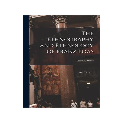 [预订]The Ethnography and Ethnology of Franz Boas 9781015305328