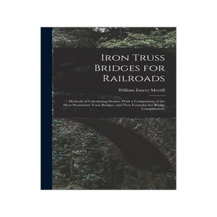 [预订]Iron Truss Bridges for Railroads: Methods of Calculating Strains, With a Comparison of the Most Prom 9781018430058